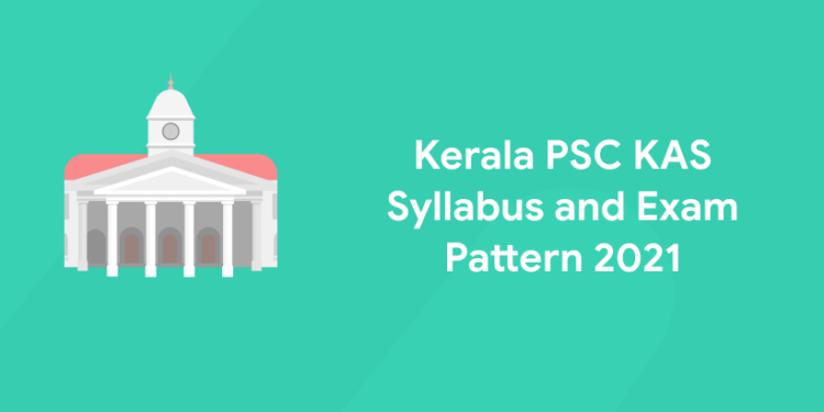 Kerala PSC KAS Syllabus and Exam Pattern 2021