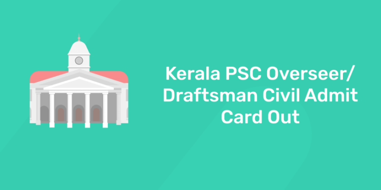 Kerala PSC Overseer/Draftsman Civil Admit Card Out
