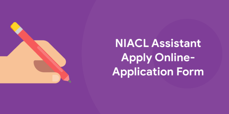 NIACL Assistant Apply Online 2022 - Application Form