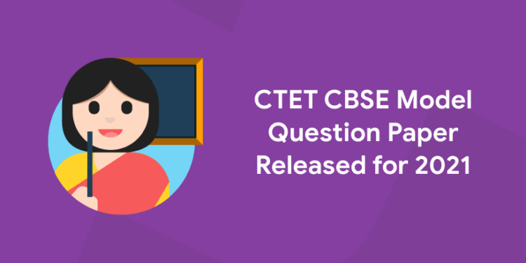 CTET CBSE Model Question Paper Released for 2021