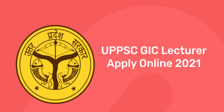 UPPSC GIC Lecturer Apply Online 2021
