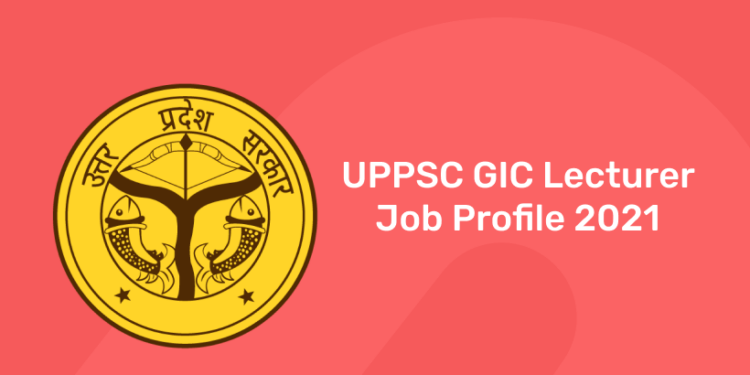 UPPSC GIC Lecturer Job Profile 2021