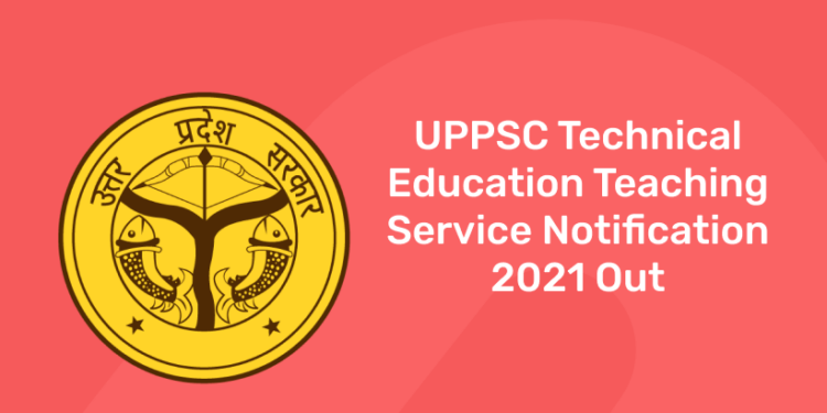 UPPSC Technical Education Teaching Service Notification 2021 Out