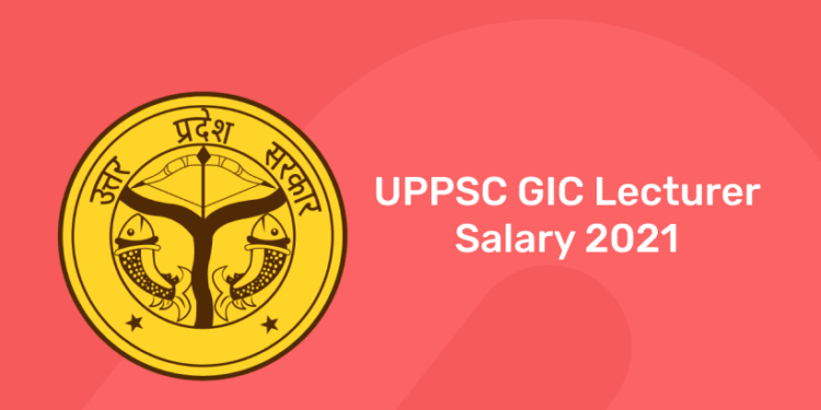 UPPSC GIC Lecturer Salary 2021