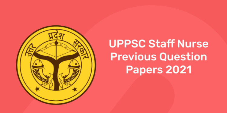 UPPSC Staff Nurse Previous Question Papers 2021