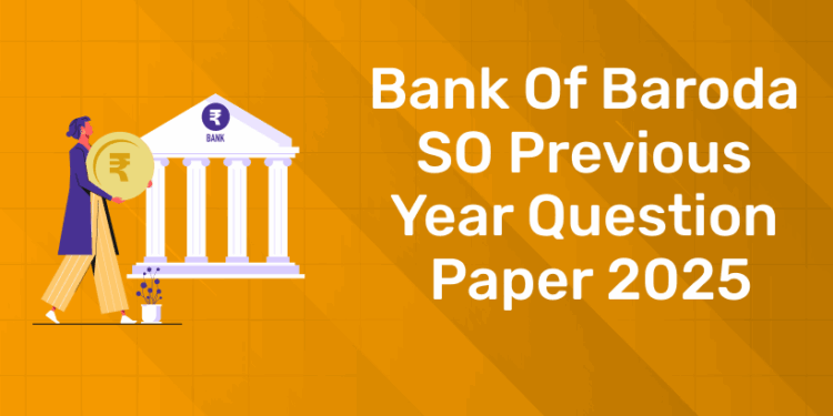 Bank Of Baroda SO Previous year Question Paper 2025