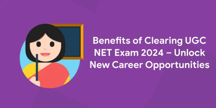 Benefits of Clearing UGC NET