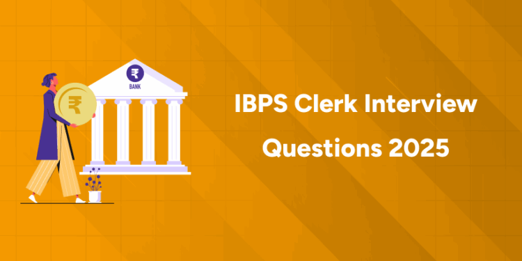 IBPS Clerk Interview Questions 2025