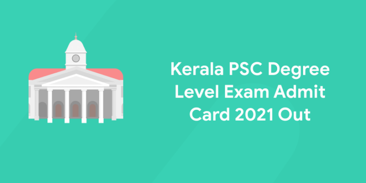 Kerala PSC Degree Level Prelims Admit Card 2021