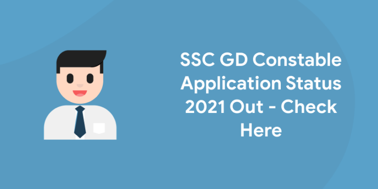 SSC GD Constable Application Status 2021 Out - Check Here