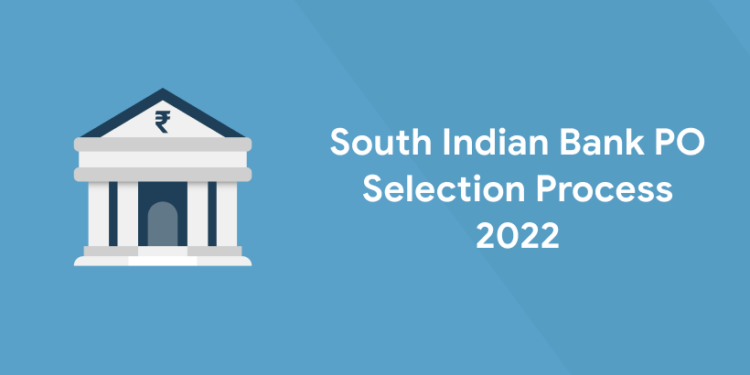 South Indian Bank PO Selection Process 2022