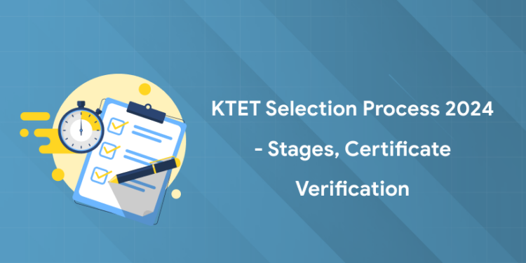 KTET Selection Process 2024 - Stages, Certificate Verification