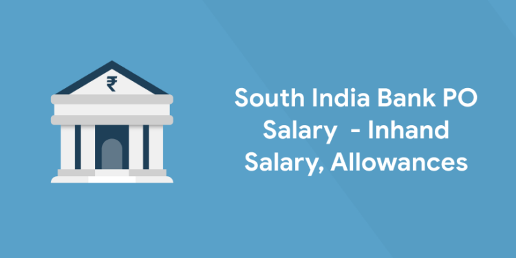 South India Bank PO Salary 2022 - Inhand Salary, Allowances