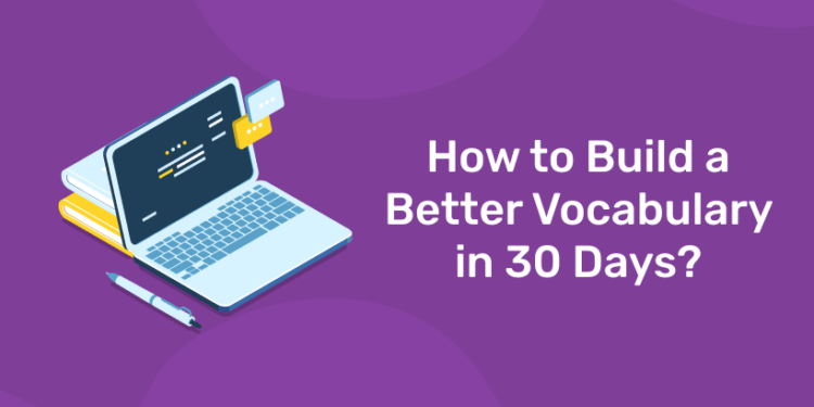 How to Build a Better Vocabulary in 30 Days? - Follow 7 Steps Daily