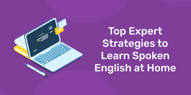 Top Expert Strategies to Learn Spoken English at Home