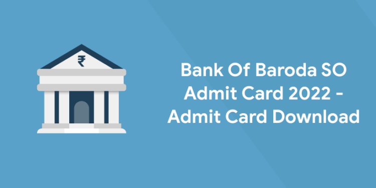 Bank Of Baroda SO Admit Card 2022 - Admit Card Download