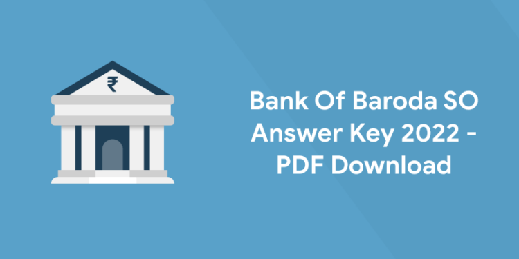 Bank Of Baroda SO Answer Key 2022 - PDF Download