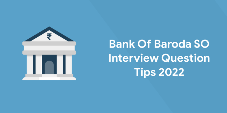 Bank Of Baroda SO Interview Question Tips 2022