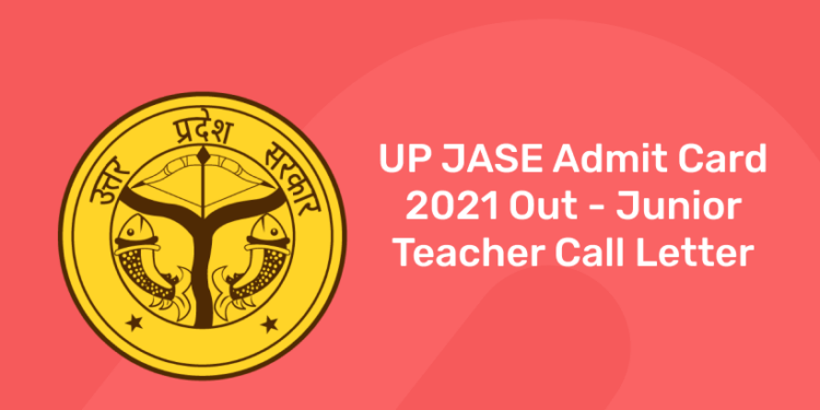 UP JASE Admit Card 2021 Out - Junior Teacher Call Letter
