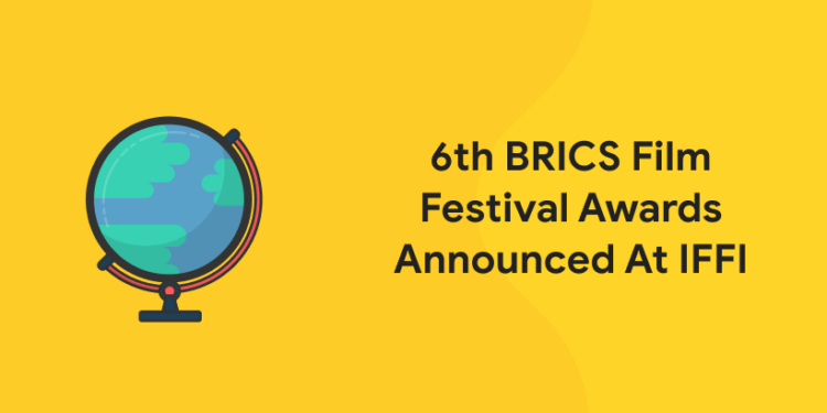 6th BRICS Film Festival Awards Announced At IFFI
