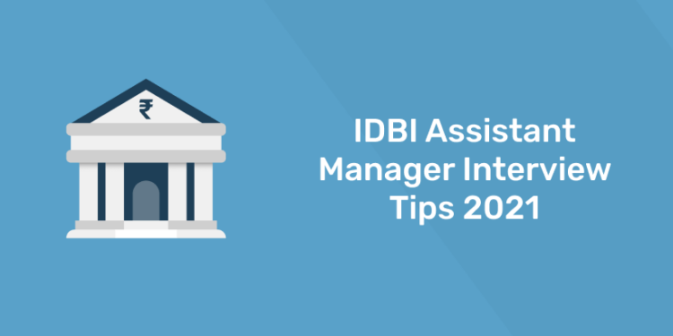 IDBI Assistant Manager Interview Tips 2021