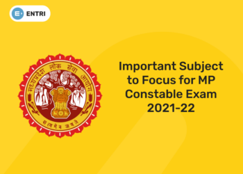 Important Subject to Focus for MP Constable Exam 2021-22