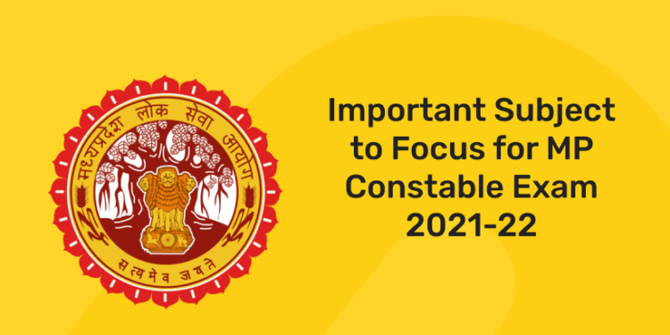 Important Subject to Focus for MP Constable Exam 2021-22