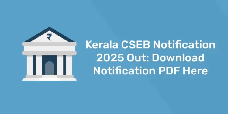 Kerala CSEB Notification 2025 Out