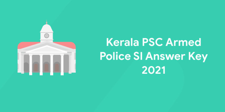 Kerala PSC Armed Police SI Answer Key 2021