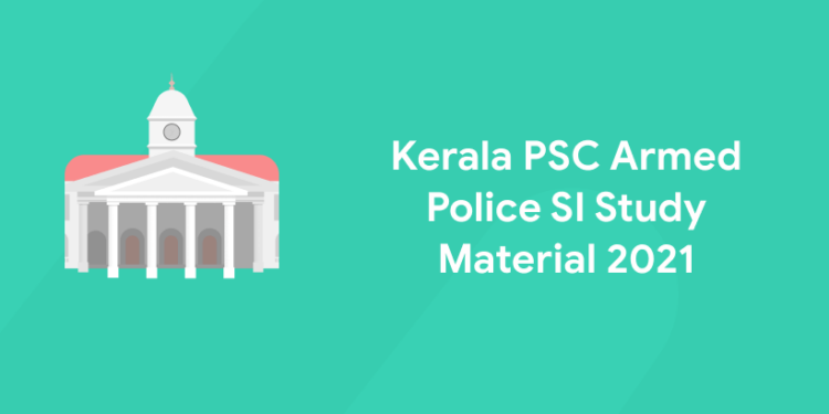 Kerala PSC Armed Police SI Study Material 2021
