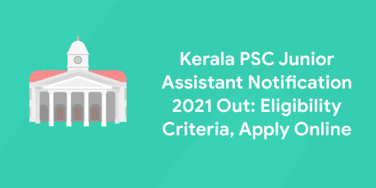 Kerala PSC Junior Assistant Notification 2021 Out