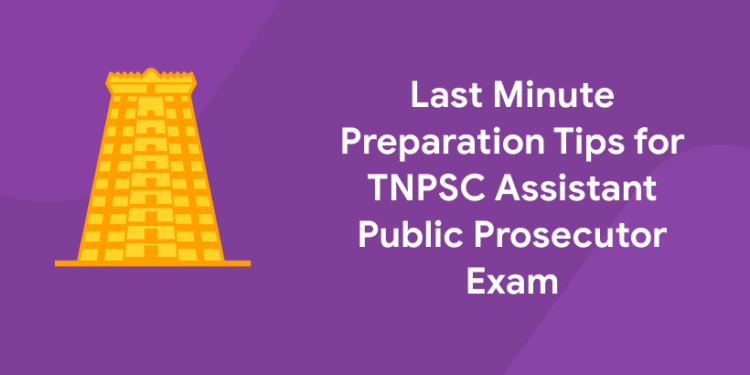 Last Minute Preparation Tips for TNPSC Assistant Public Prosecutor Exam 2021