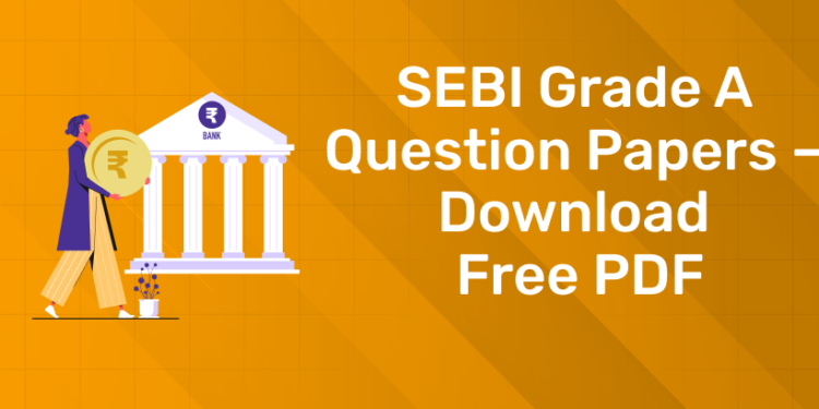SEBI Grade A Question Papers - Download Free PDF