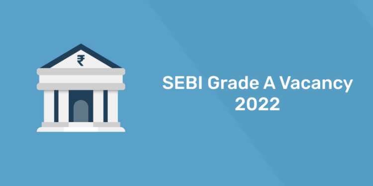 SEBI Grade A Vacancy 2022