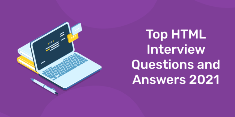 Top HTML Interview Questions and Answers 2021