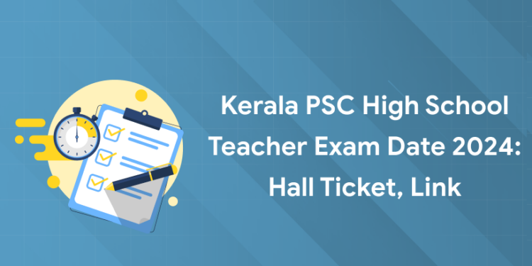 Kerala PSC High School Teacher Exam Date 2024: Hall Ticket, Link