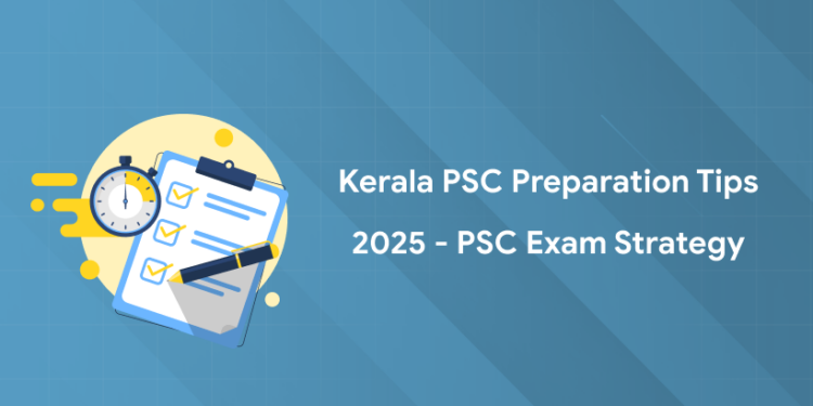 Kerala PSC Preparation Tips 2025 - PSC Exam Strategy