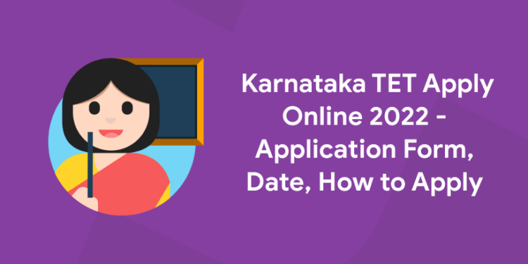 Karnataka TET Apply Online 2022 - Application Form, Date, How to Apply