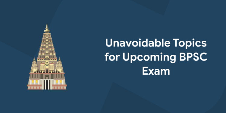 Unavoidable Topics for Upcoming BPSC Exam 2022