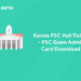 Kerala PSC Hall Ticket 2022 - PSC Exam Hall Ticket