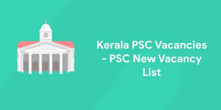Kerala PSC Vacancies 2022 - PSC New Vacancy List