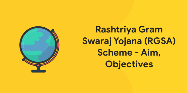 Rashtriya Gram Swaraj Yojana (RGSA) Scheme - Aim, Objectives