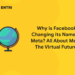Why is Facebook Changing its Name to Meta What is Metaverse