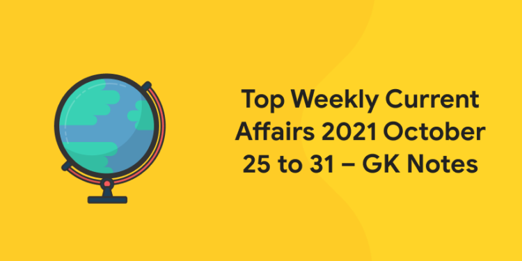 current affairs 2021 oct 25 to 31