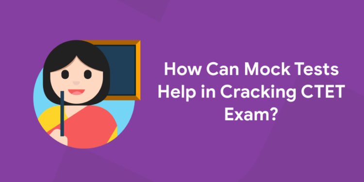 how can mock tests help in cracking CTET Exam