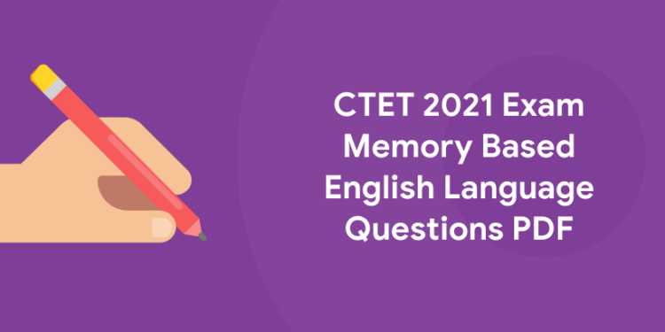 CTET 2021 Exam Memory Based English Language Questions PDF