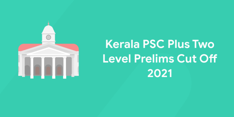 Kerala PSC Plus Two Level Prelims Cut Off 2021