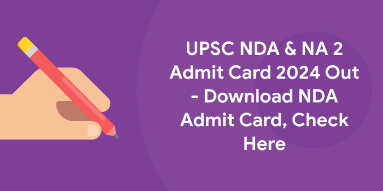 UPSC NDA & NA 2 Admit Card 2024