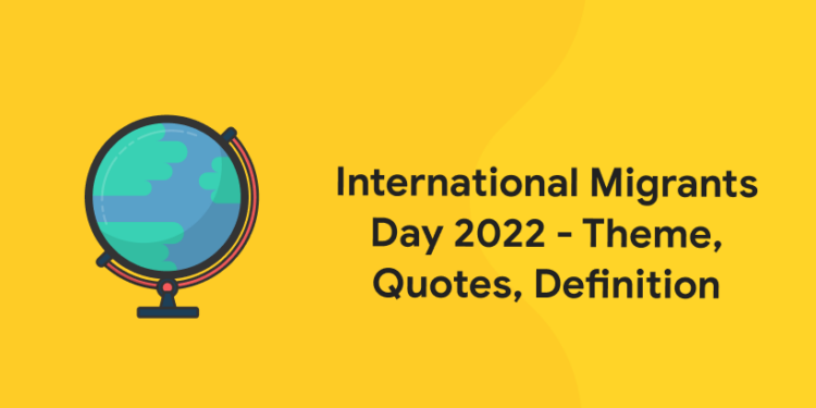 International Migrants Day 2022 - Theme, Quotes, Definition