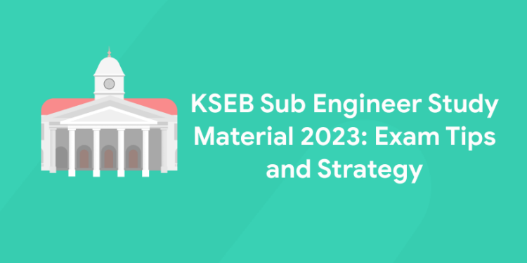 KSEB Sub Engineer Study Material 2023: Exam Tips and Strategy